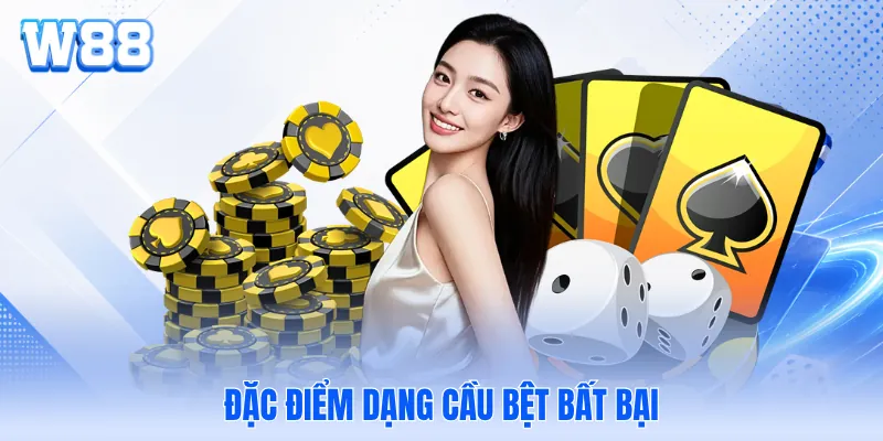Đặc điểm dạng cầu bệt bất bại Đặc điểm dạng cầu bệt bất bại