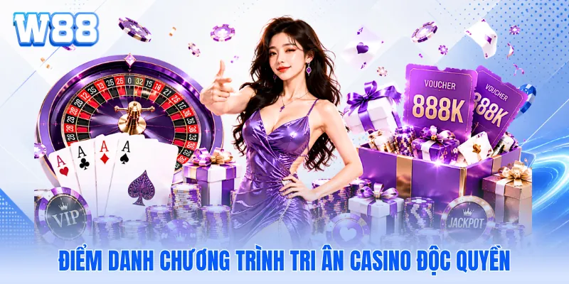Điểm danh chương trình tri ân casino độc quyền