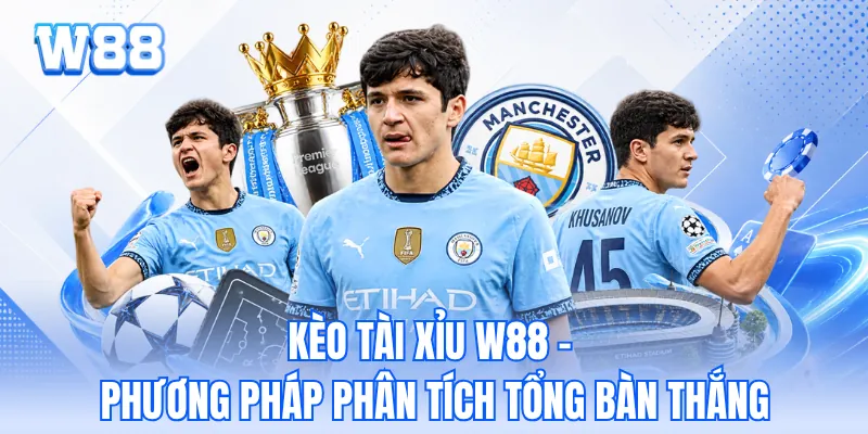Kèo Tài Xỉu W88 - Phương Pháp Phân Tích Tổng Bàn Thắng