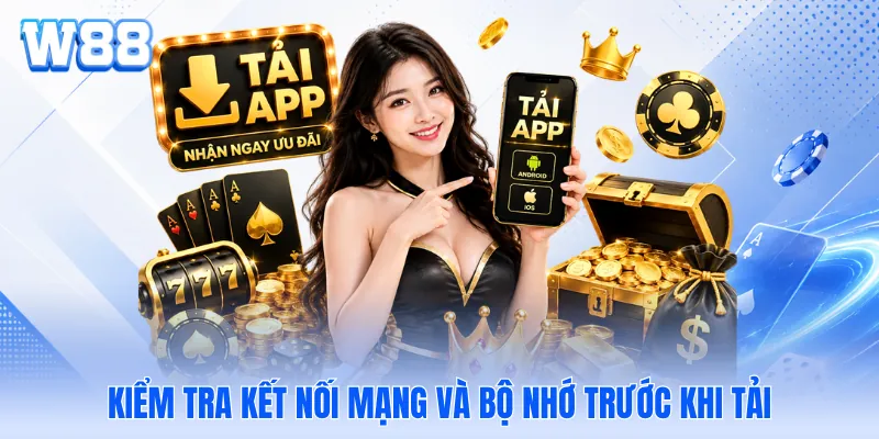 Kiểm tra kết nối mạng và bộ nhớ trước khi tải Kiểm tra kết nối mạng và bộ nhớ trước khi tải