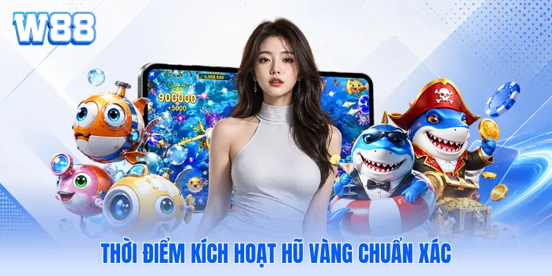 Thời điểm kích hoạt hũ vàng chuẩn xác